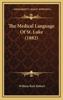 The Medical Language of St. Luke (1882) by Hobart, William Kirk