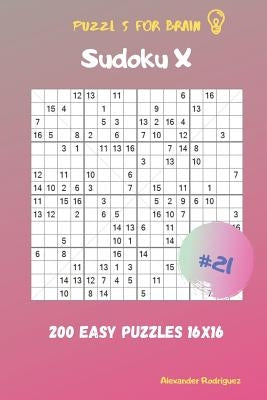 Puzzles for Brain - Sudoku X 200 Easy Puzzles 16x16 vol.21 by Rodriguez, Alexander