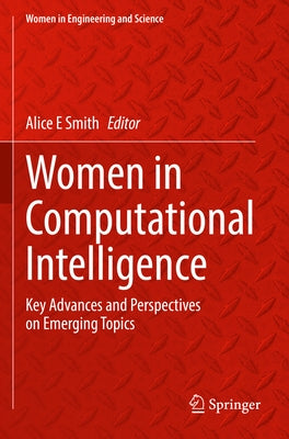 Women in Computational Intelligence: Key Advances and Perspectives on Emerging Topics by Smith, Alice E.