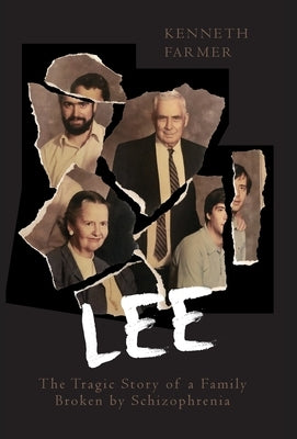 Lee: The Tragic Story of a Family Broken by Schizophrenia by Farmer, Kenneth