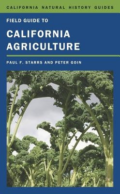 Field Guide to California Agriculture, 98 by Starrs, Paul