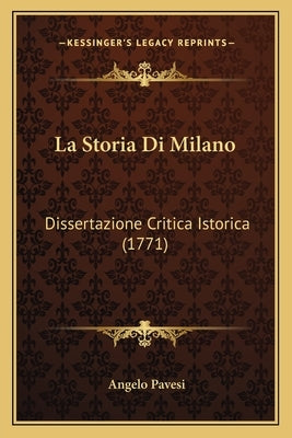 La Storia Di Milano: Dissertazione Critica Istorica (1771) by Pavesi, Angelo