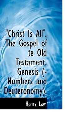 Christ Is All the Gospel of Te Old Testament by Law, Henry