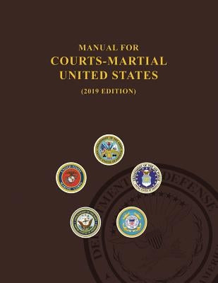 Manual for Courts-Martial, United States 2019 edition by United States Department of Defense