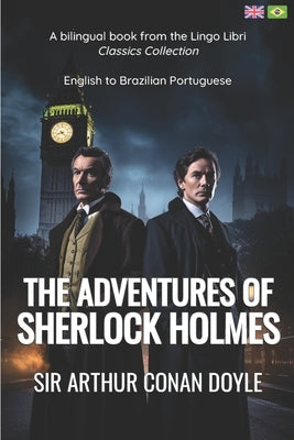 The Adventures of Sherlock Holmes (Translated): English - Brazilian Portuguese Bilingual Edition by Libri, Lingo