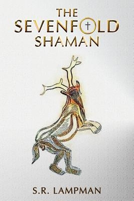 The Sevenfold Shaman by Lampman, S. R.