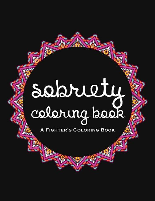 Sobriety Coloring Book: A Swear Word Coloring Book for Addiction Recovery, Feeling Good and Moving On With Your Life by Rodden, Casey