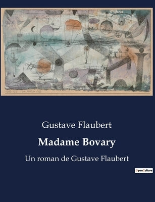 Madame Bovary: Un roman de Gustave Flaubert by Flaubert, Gustave