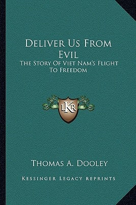 Deliver Us From Evil: The Story Of Viet Nam's Flight To Freedom by Dooley, Thomas a.