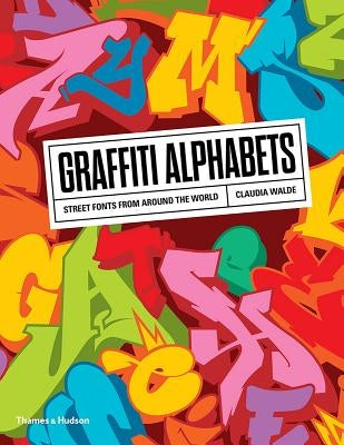 Graffiti Alphabets: Street Fonts from Around the World by Walde, Claudia