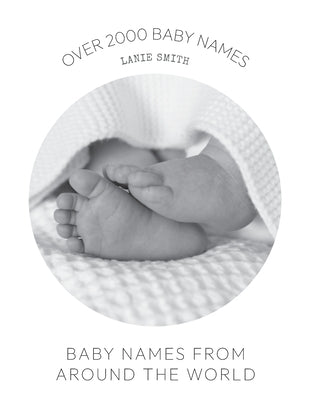 Baby Names from Around the World: Over 2000 unique and beautiful names from around the world by Smith, Lanie