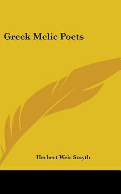 Greek Melic Poets by Smyth, Herbert Weir