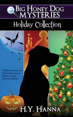 Big Honey Dog Mysteries HOLIDAY COLLECTION (Halloween, Christmas & Easter compilation) by Hanna, H. y.