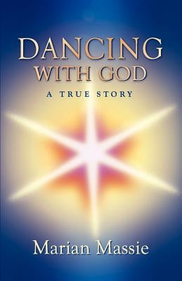 Dancing with God...a True Story by Massie, Marian