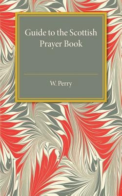 Guide to the Scottish Prayer Book by Perry, W.