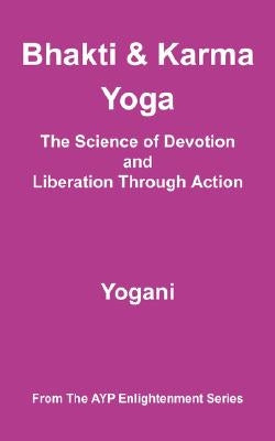 Bhakti and Karma Yoga - The Science of Devotion and Liberation Through Action by Yogani