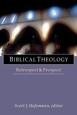 Biblical Theology: Retrospect and Prospect by Hafemann, Scott J.