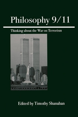 Philosophy 9/11: Thinking about the War on Terrorism by Shanahan, Timothy