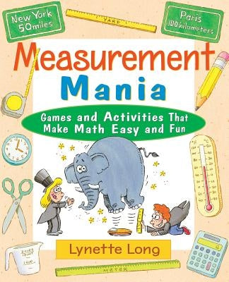 Measurement Mania: Games and Activities That Make Math Easy and Fun by Long, Lynette