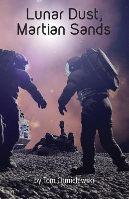 Lunar Dust, Martian Sands by Chmielewski, Tom
