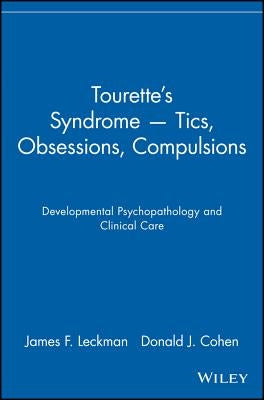 Tourette's Syndrome -- Tics, Obsessions, Compulsions: Developmental Psychopathology and Clinical Care by Leckman, James F.