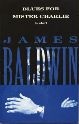 Blues for Mister Charlie: A Play by Baldwin, James