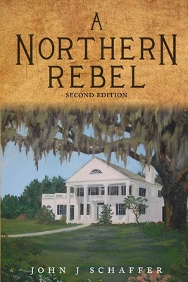 A Northern Rebel by Schaffer, John J.