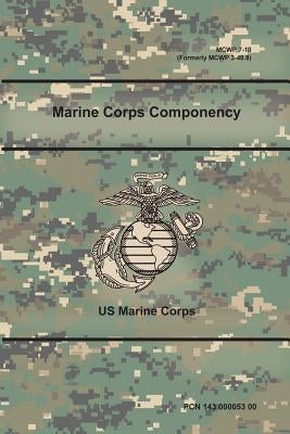 Marine Corps Componency (MCWP 7-10), (Formerly MCWP 3-40.8) by Corps, Us Marine