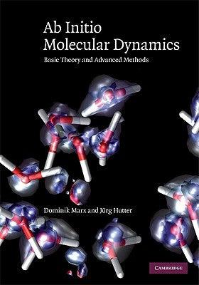 Ab Initio Molecular Dynamics: Basic Theory and Advanced Methods by Marx, Dominik