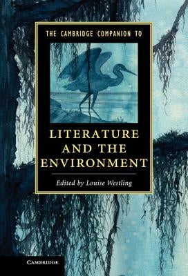 The Cambridge Companion to Literature and the Environment by Westling, Louise