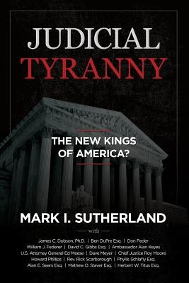 Judicial Tyranny - The New Kings of America by Sutherland, Mark