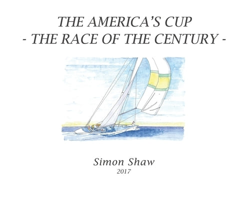 The America's Cup: The Race of the Century by Shaw, Simon