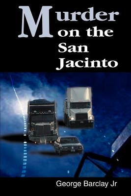 Murder on the San Jacinto by Barclay, George W.