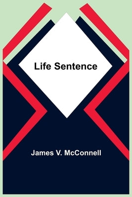 Life Sentence by V. McConnell, James
