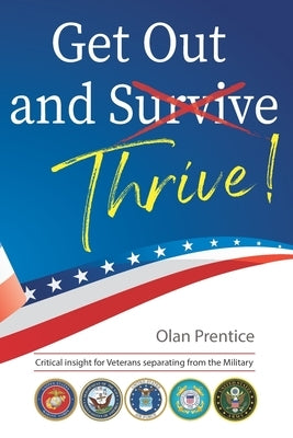 Get Out and Thrive: Critical insight for Veterans separating from the Military by Dees, Olivia R.