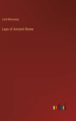 Lays of Ancient Rome by Lord Macaulay