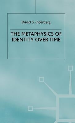 The Metaphysics of Identity Over Time by Oderberg, D.