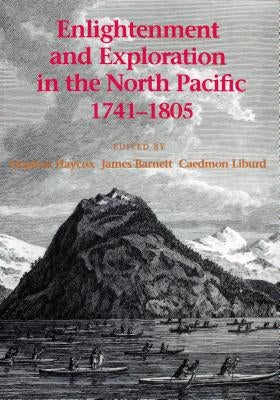 Enlightenment and Exploration in the North Pacific, 1741-1805 by Haycox, Stephen W.