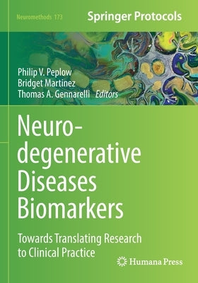 Neurodegenerative Diseases Biomarkers: Towards Translating Research to Clinical Practice by Peplow, Philip V.