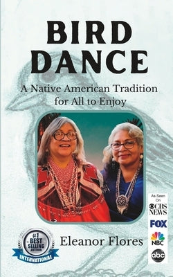 Bird Dance: A Native American Tradition For All to Enjoy by Flores, Eleanor
