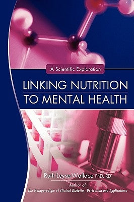 Linking Nutrition to Mental Health: A Scientific Exploration by Leyse-Wallace Rd, Ruth