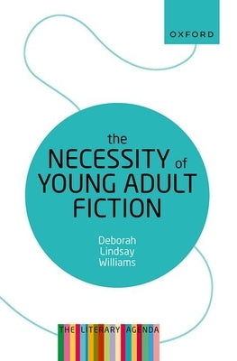 The Necessity of Young Adult Fiction: The Literary Agenda by Williams, Deborah Lindsay