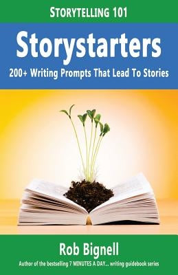 Storystarters: 200+ Writing Prompts That Lead to Stories by Bignell, Rob