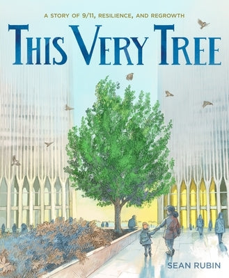 This Very Tree: A Story of 9/11, Resilience, and Regrowth by Rubin, Sean