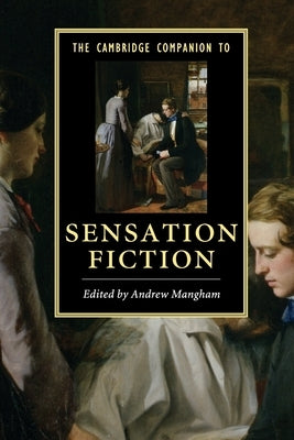 The Cambridge Companion to Sensation Fiction by Mangham, Andrew
