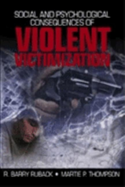 Social and Psychological Consequences of Violent Victimization by Ruback, R. Barry