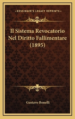 Il Sistema Revocatorio Nel Diritto Fallimentare (1895) by Bonelli, Gustavo