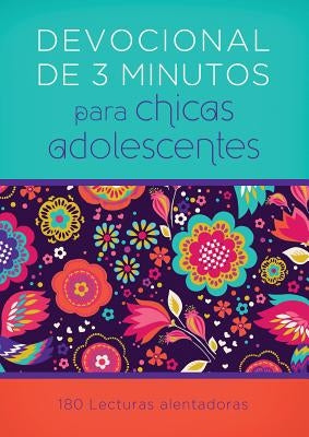 Devocionales de 3 Minutos Para Chicas Adolescentes: 180 Lecturas Alentadoras = 3-Minute Devotions for Teen Girls by Compiled by Barbour Staff