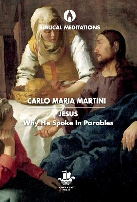 Jesus: Why He Spoke in Parables by Martini, Carlo Maria