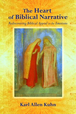 The Heart of Biblical Narrative by Kuhn, Karl Allen
